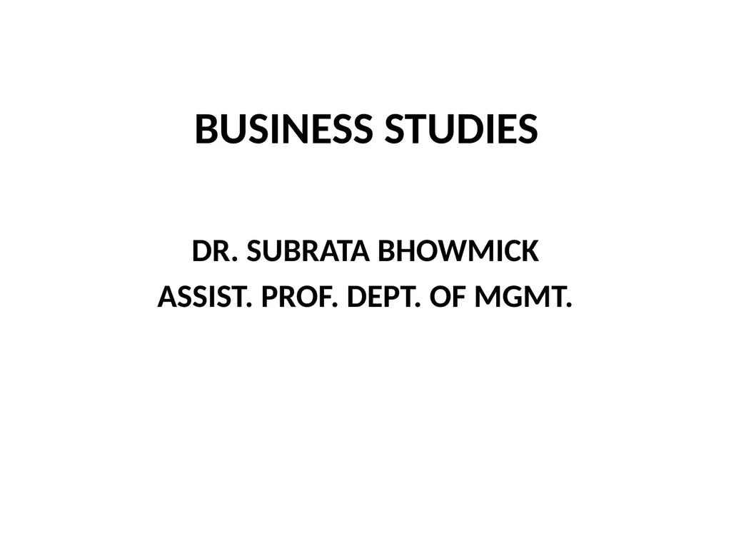 BUSINESS STUDIES DR. SUBRATA BHOWMICK ASSIST. - slide 1 of 7