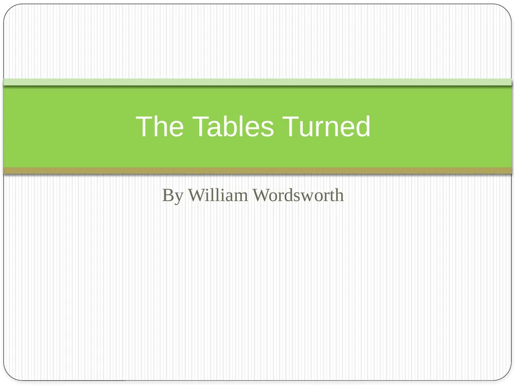 By William Wordsworth The Tables Turned William - slide 1 of 11