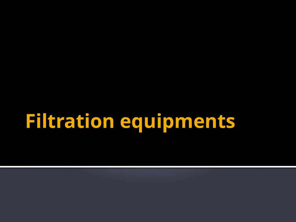Filtration equipments Classification of filtration - slide 1 of 14