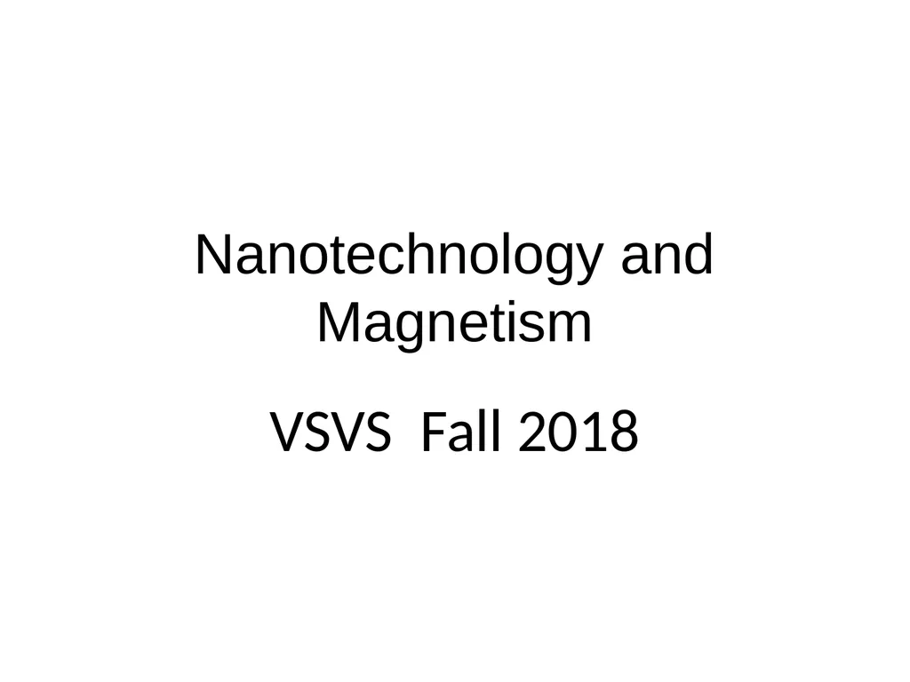 Nanotechnology and Magnetism VSVS Fall 2018 Why is - slide 1 of 11