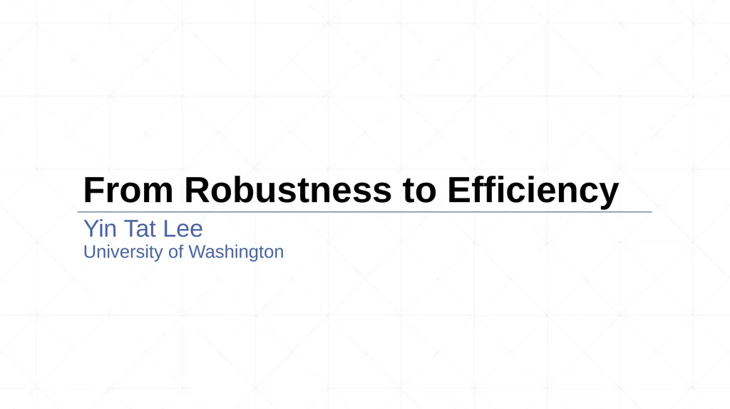 From Robustness to Efficiency Yin Tat Lee - slide 1 of 17