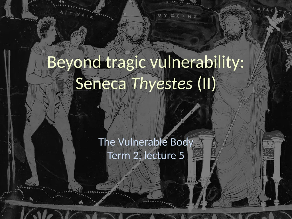 Beyond tragic vulnerability: Seneca Thyestes (II) - slide 1 of 8