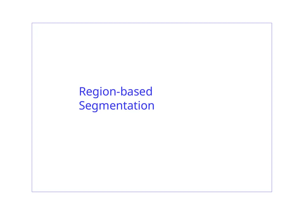 Region-based Segmentation Image Segmentation 2 - slide 1 of 41