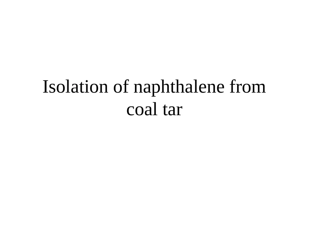 Isolation of naphthalene from coal tar Most - slide 1 of 10