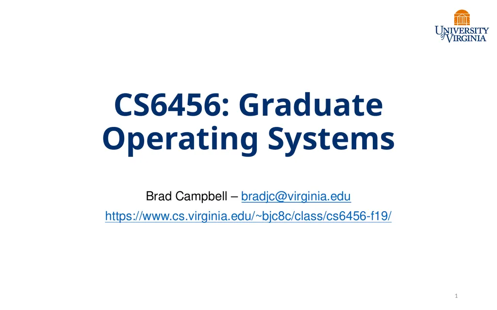 CS6456: Graduate Operating Systems Brad Campbell – - slide 1 of 46