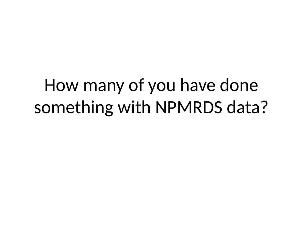 Using NPMRDS Data for System Performance Chris - slide 9 of 36