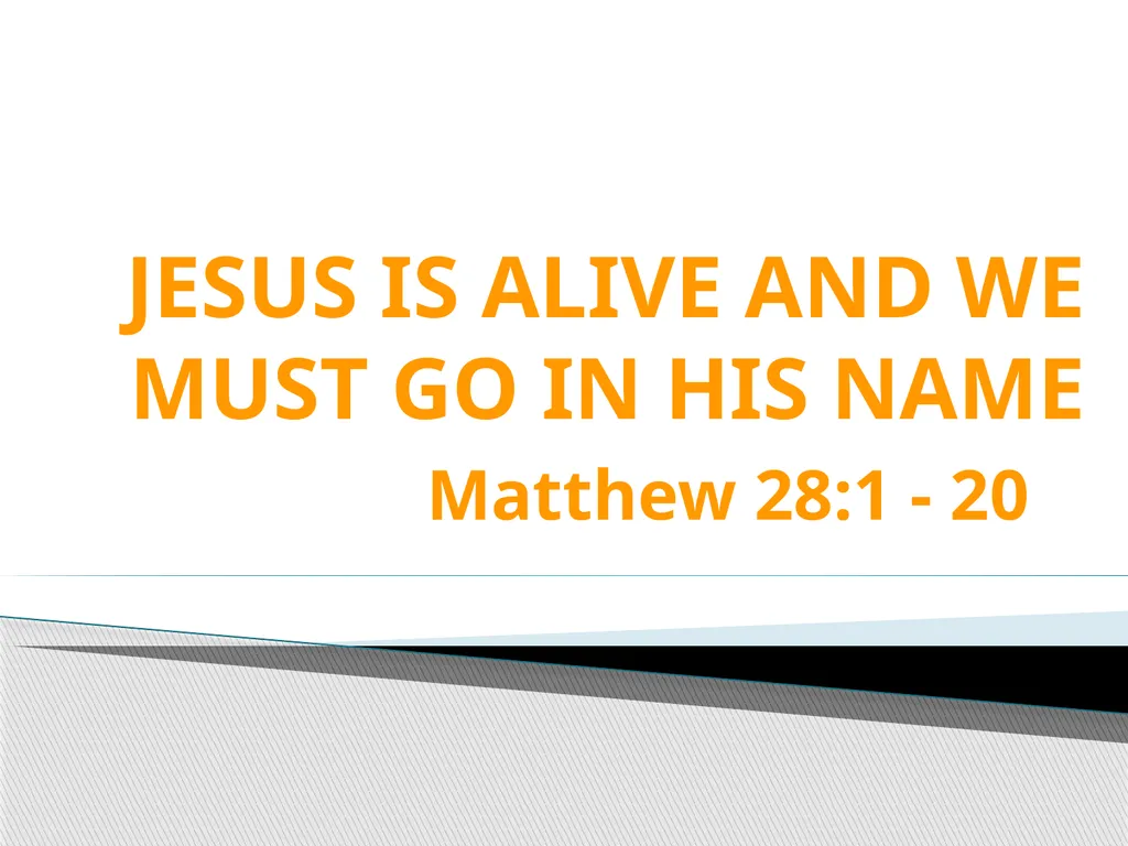 JESUS IS ALIVE AND WE MUST GO IN HIS NAME - slide 1 of 6