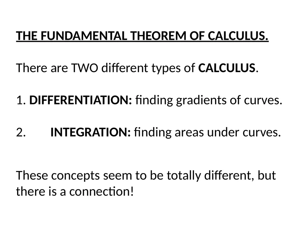 THE FUNDAMENTAL THEOREM OF CALCULUS. There are TWO - slide 1 of 13