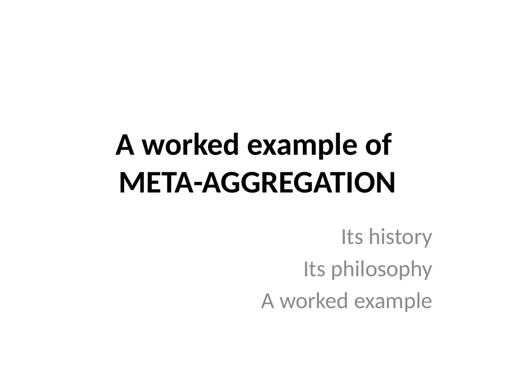 A worked example of META-AGGREGATION Its history - slide 1 of 33