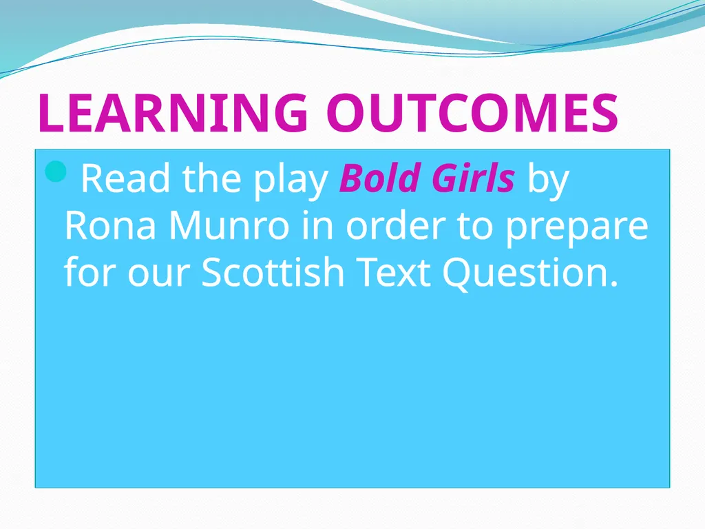 Rona Munro Learning Outcomes Read the play Bold - slide 2 of 63