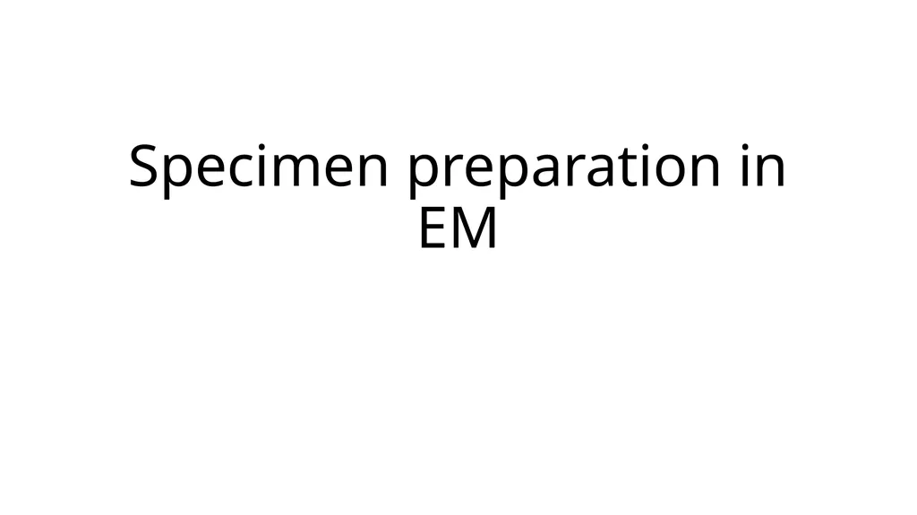 Specimen preparation in EM There are two reasons - slide 1 of 10