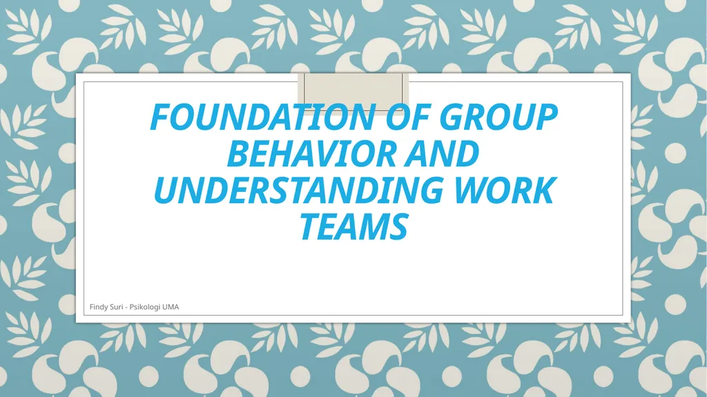 FOUNDATION OF GROUP BEHAVIOR AND Understanding - slide 1 of 31