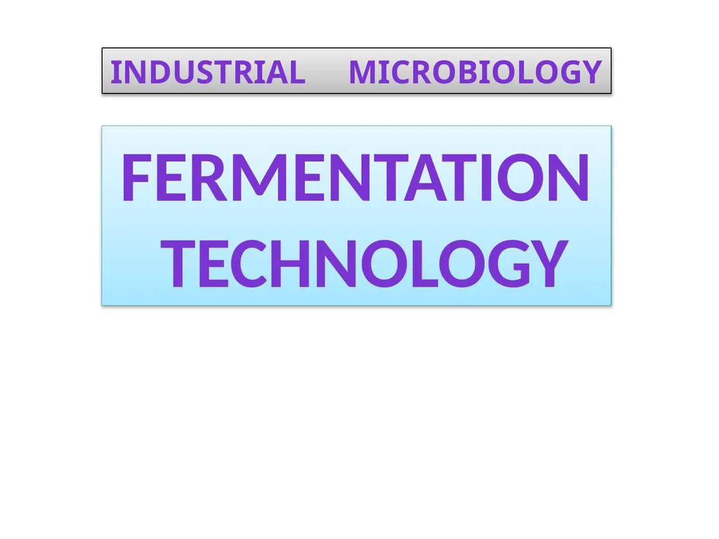 Industrial microbiology FERMENTATION TECHNOLOGY - slide 1 of 22