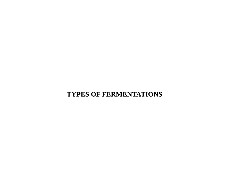 TYPES OF FERMENTATIONS Alcoholic Fermentation: - slide 1 of 23