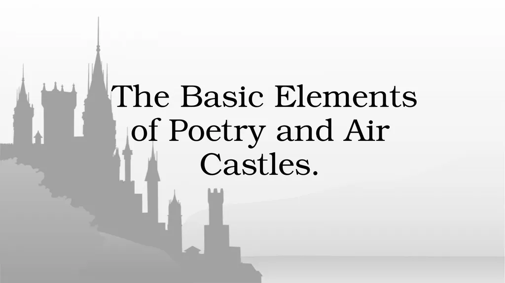 The Basic Elements of Poetry and Air Castles. - slide 1 of 18