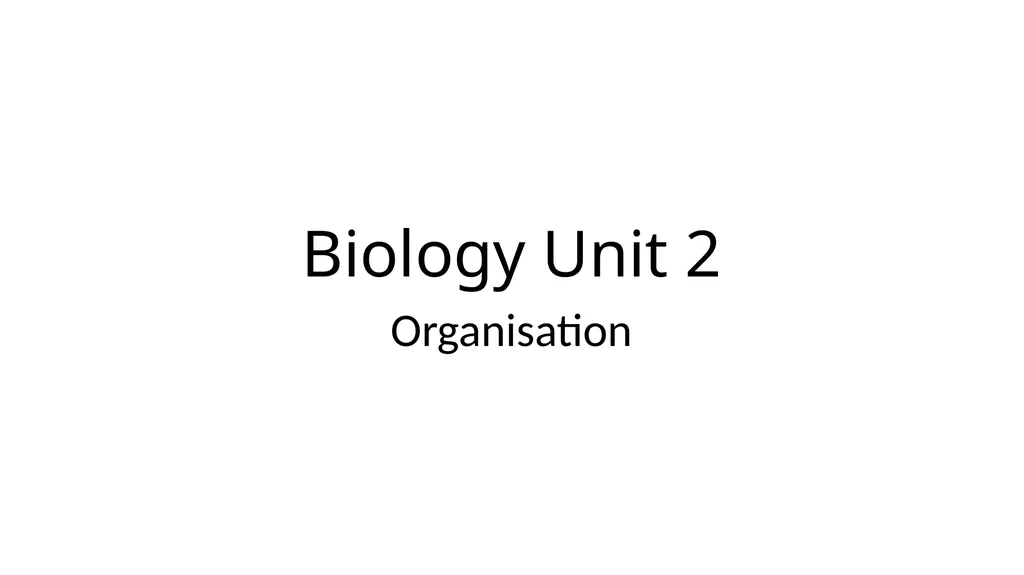 Biology Unit 2 Organisation Describe & explain - slide 1 of 34