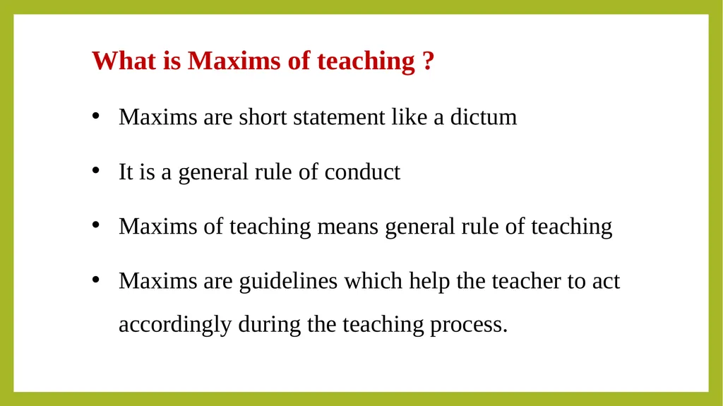 Maxims of teaching What is Maxims of teaching ? - slide 2 of 12