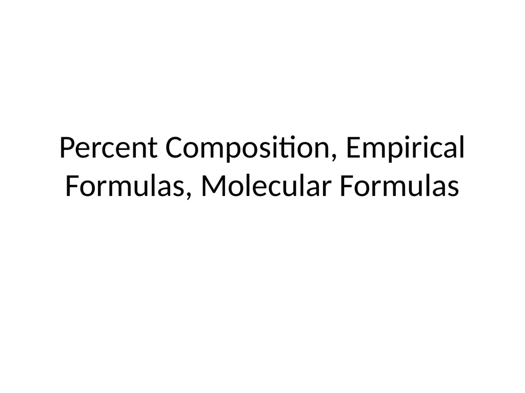 Percent Composition, Empirical Formulas, Molecular - slide 1 of 29
