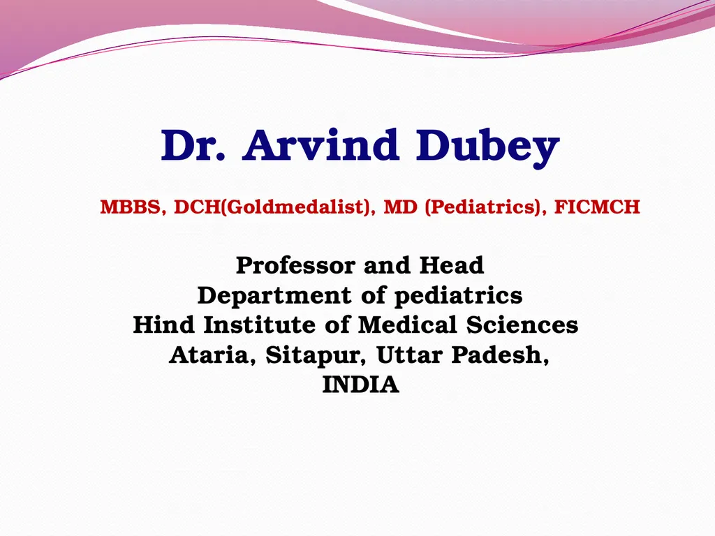 Dr. Arvind Dubey MBBS, DCH(Goldmedalist), MD - slide 1 of 19