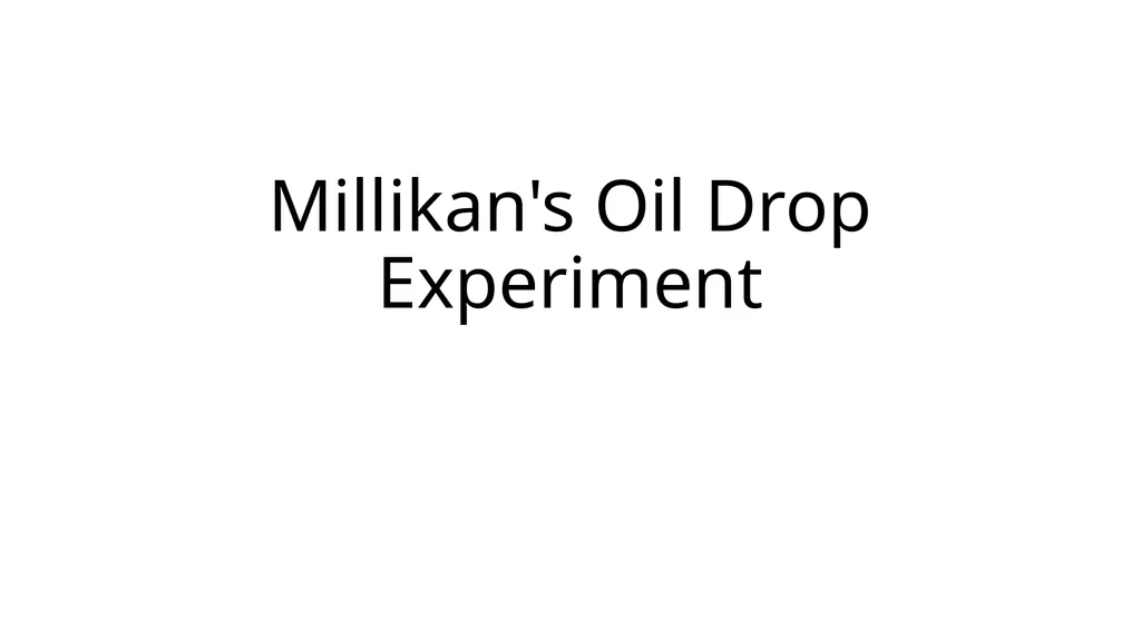 Millikan's Oil Drop Experiment Motivation After - slide 1 of 25