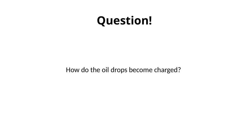 Millikan's Oil Drop Experiment Motivation After - slide 5 of 25