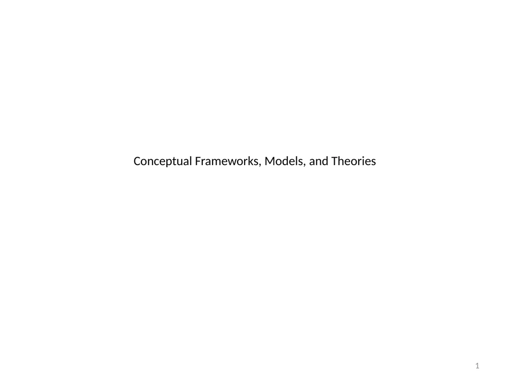 Conceptual Frameworks, Models, and Theories 1 - slide 1 of 23
