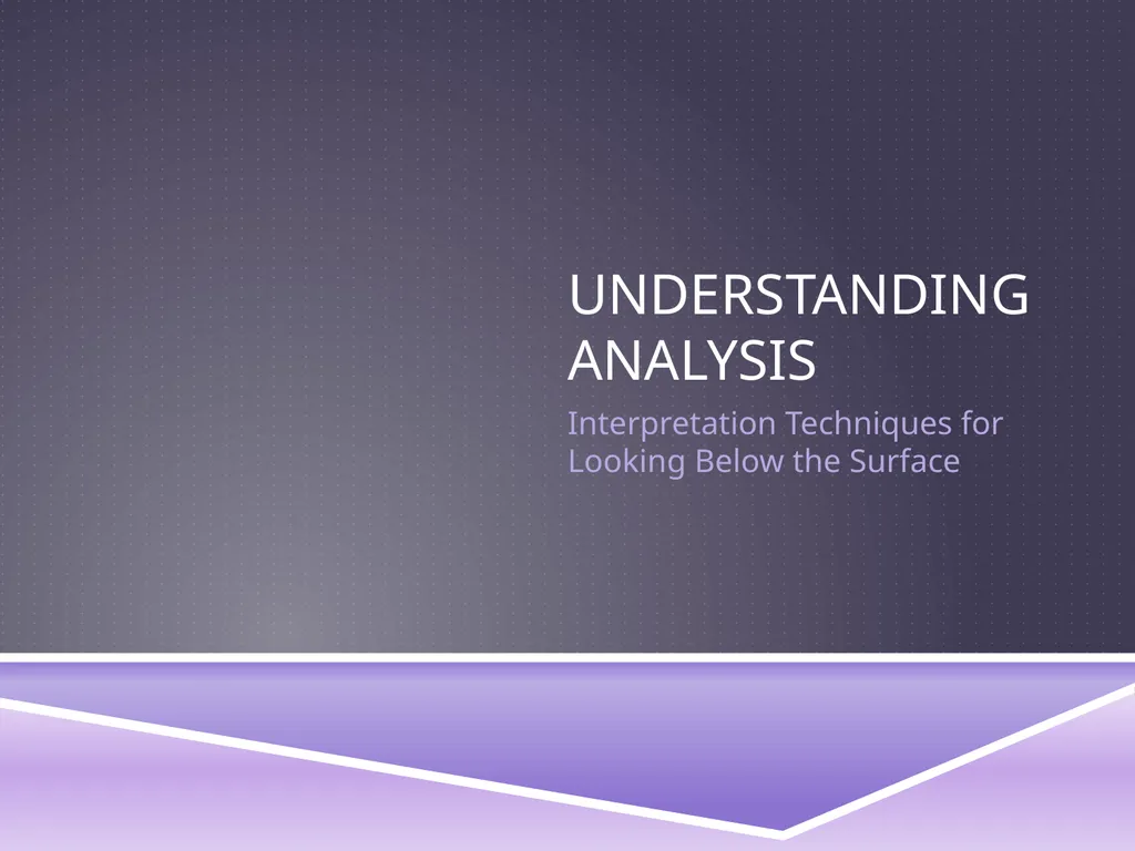 UNDERSTANDING ANALYSIS Interpretation Techniques - slide 1 of 43