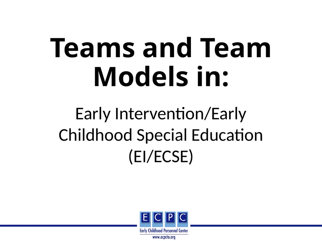 Teams and Team Models in: Early Intervention/Early - slide 1 of 32