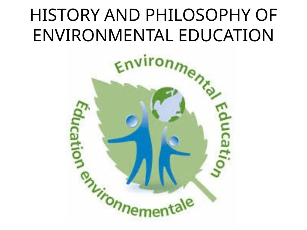 HISTORY AND PHILOSOPHY OF ENVIRONMENTAL EDUCATION - slide 1 of 33