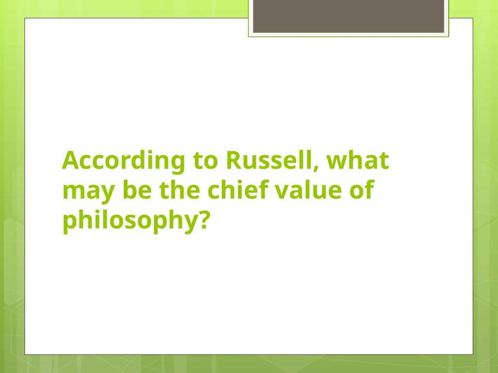 The Value of Philosophy Bertrand Russell - slide 10 of 13