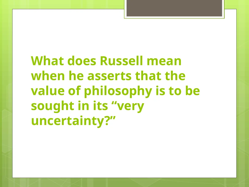 The Value of Philosophy Bertrand Russell - slide 8 of 13