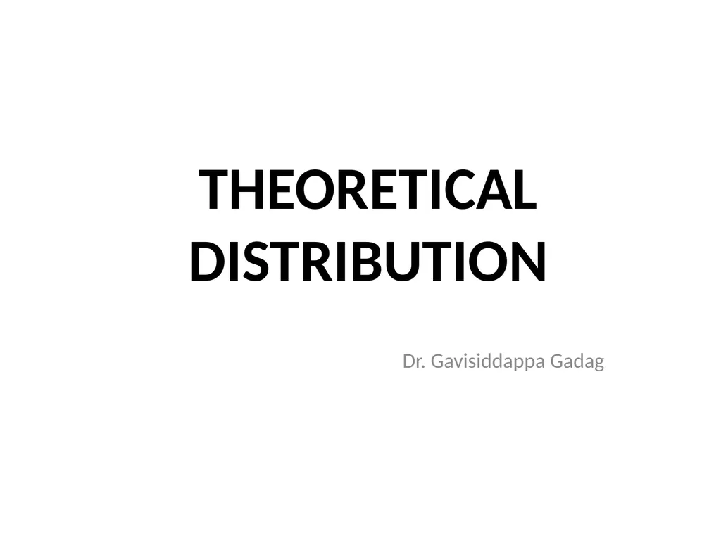 THEORETICAL DISTRIBUTION Dr. Gavisiddappa Gadag - slide 1 of 14