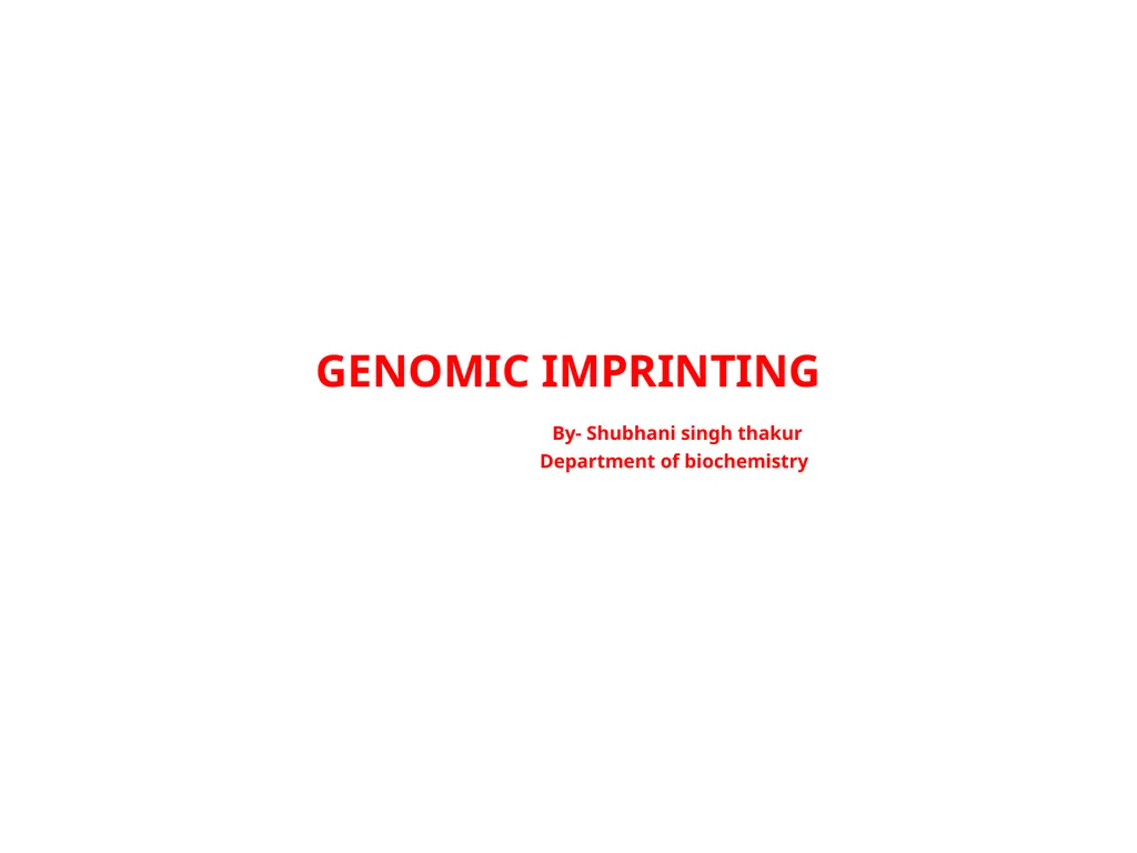 GENOMIC IMPRINTING By- Shubhani singh thakur - slide 1 of 14