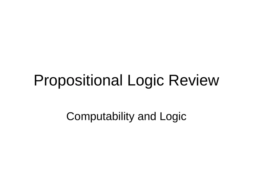Propositional Logic Review Computability and Logic - slide 1 of 62