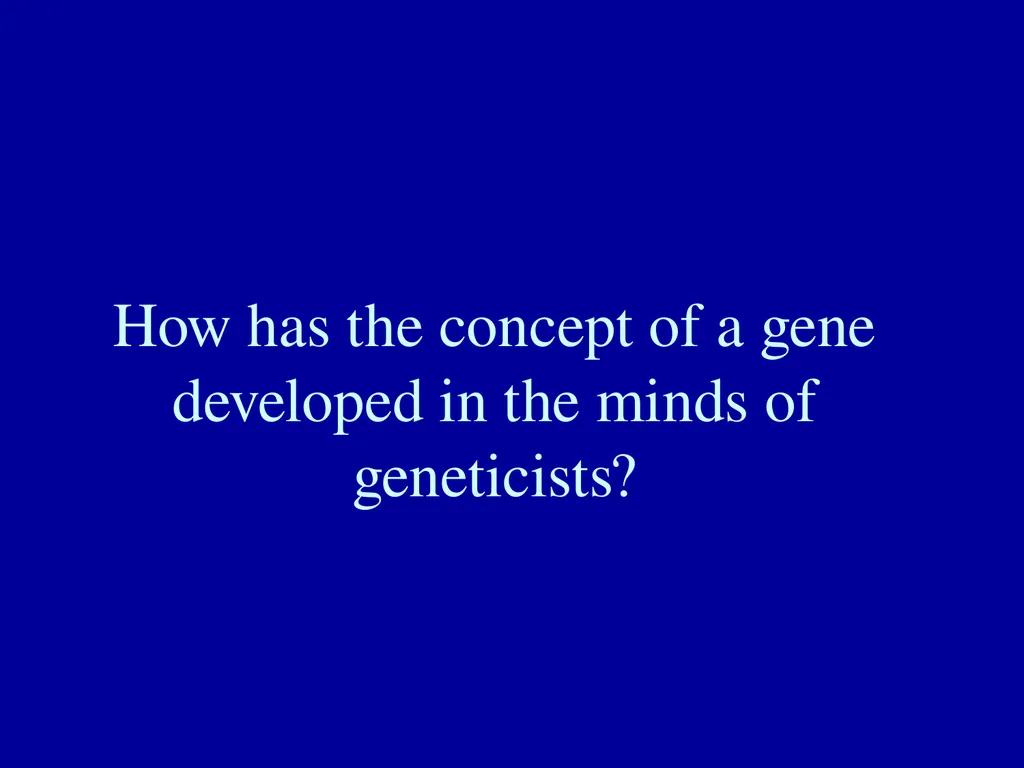 What is a gene? Definitions of the gene The gene - slide 3 of 16