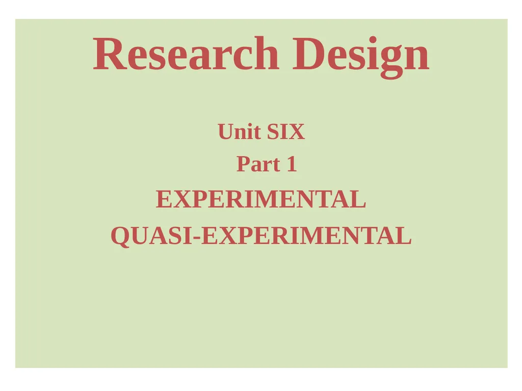 Research Design Unit SIX Part 1 EXPERIMENTAL - slide 1 of 34