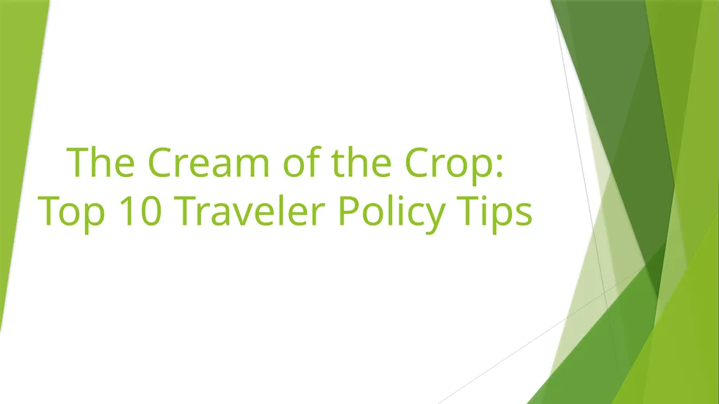 The Cream of the Crop: Top 10 Traveler Policy Tips - slide 1 of 15