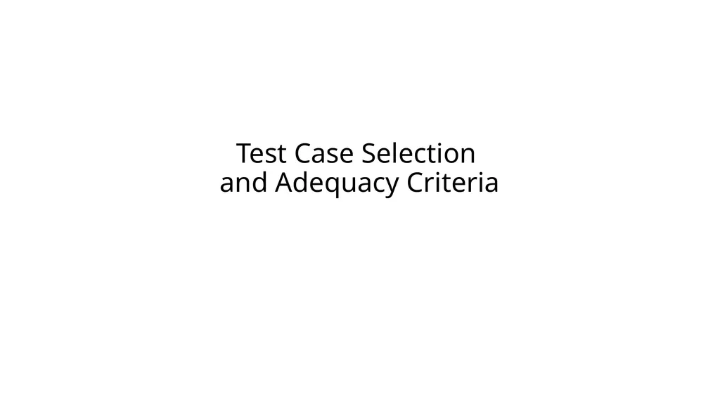 Test Case Selection and Adequacy Criteria Learning - slide 1 of 16