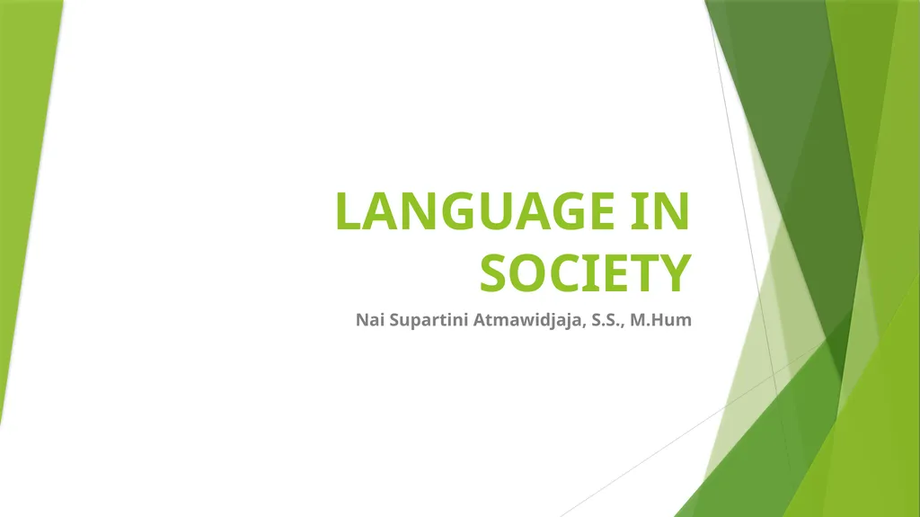 LANGUAGE IN SOCIETY Nai Supartini Atmawidjaja, - slide 1 of 11