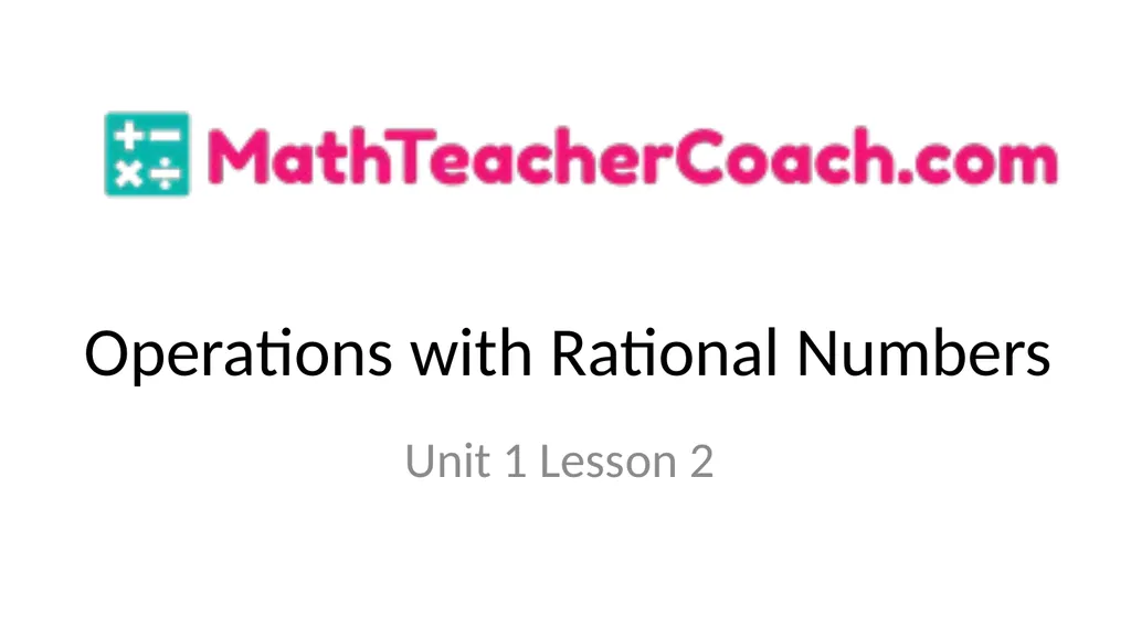 Operations with Rational Numbers Unit 1 Lesson 2 - slide 1 of 34