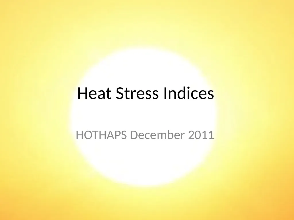 Heat Stress Indices HOTHAPS December 2011 Why does - slide 1 of 15