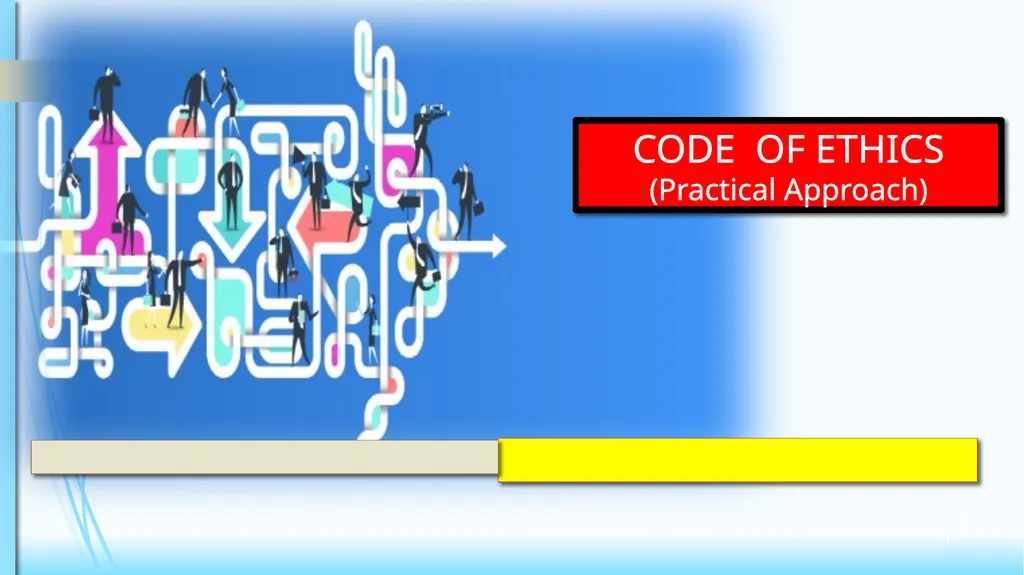 CODE OF ETHICS (Practical Approach) 1 1 2 - slide 1 of 34