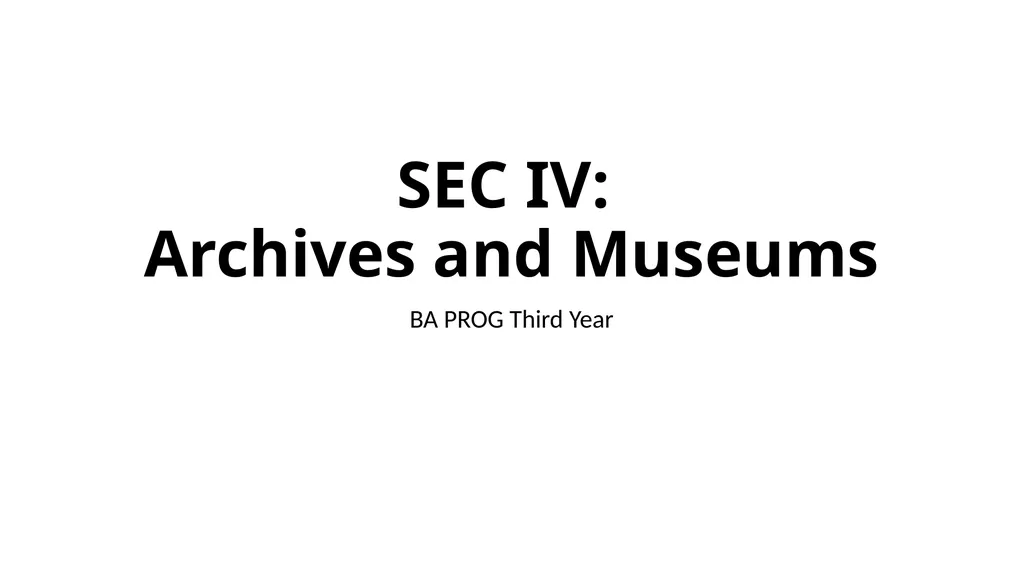 SEC IV: Archives and Museums BA PROG Third Year - slide 1 of 6