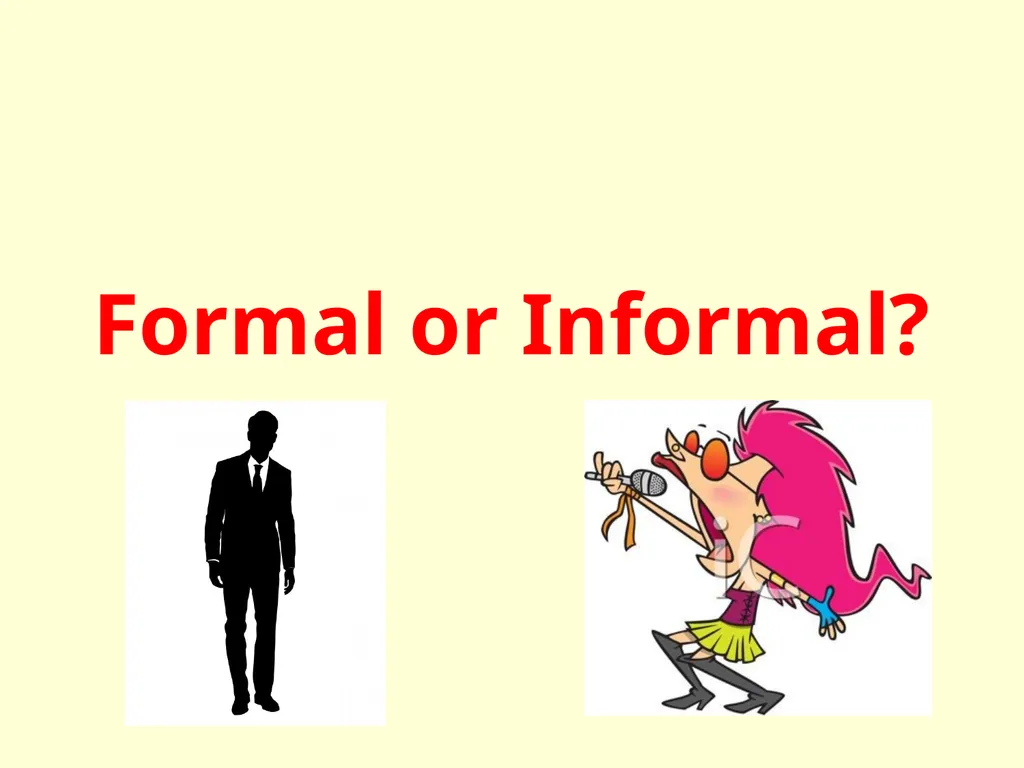 Formal or Informal? Formal We use formal language - slide 1 of 17