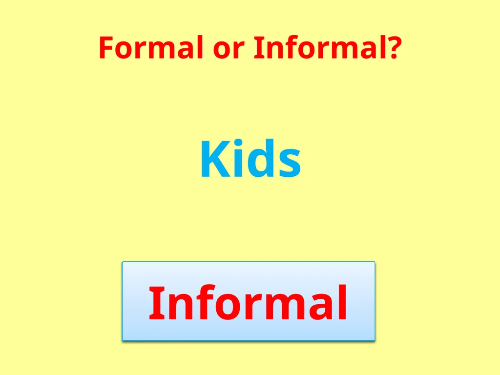 Formal or Informal? Formal We use formal language - slide 10 of 17