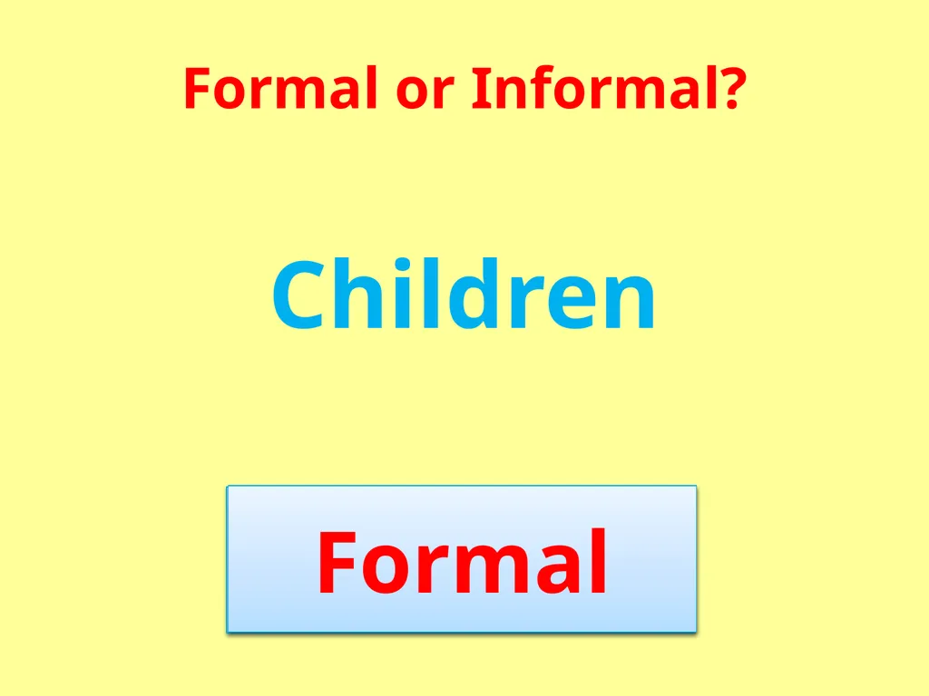 Formal or Informal? Formal We use formal language - slide 11 of 17