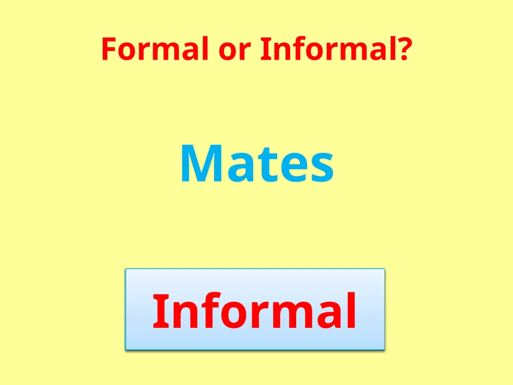 Formal or Informal? Formal We use formal language - slide 12 of 17