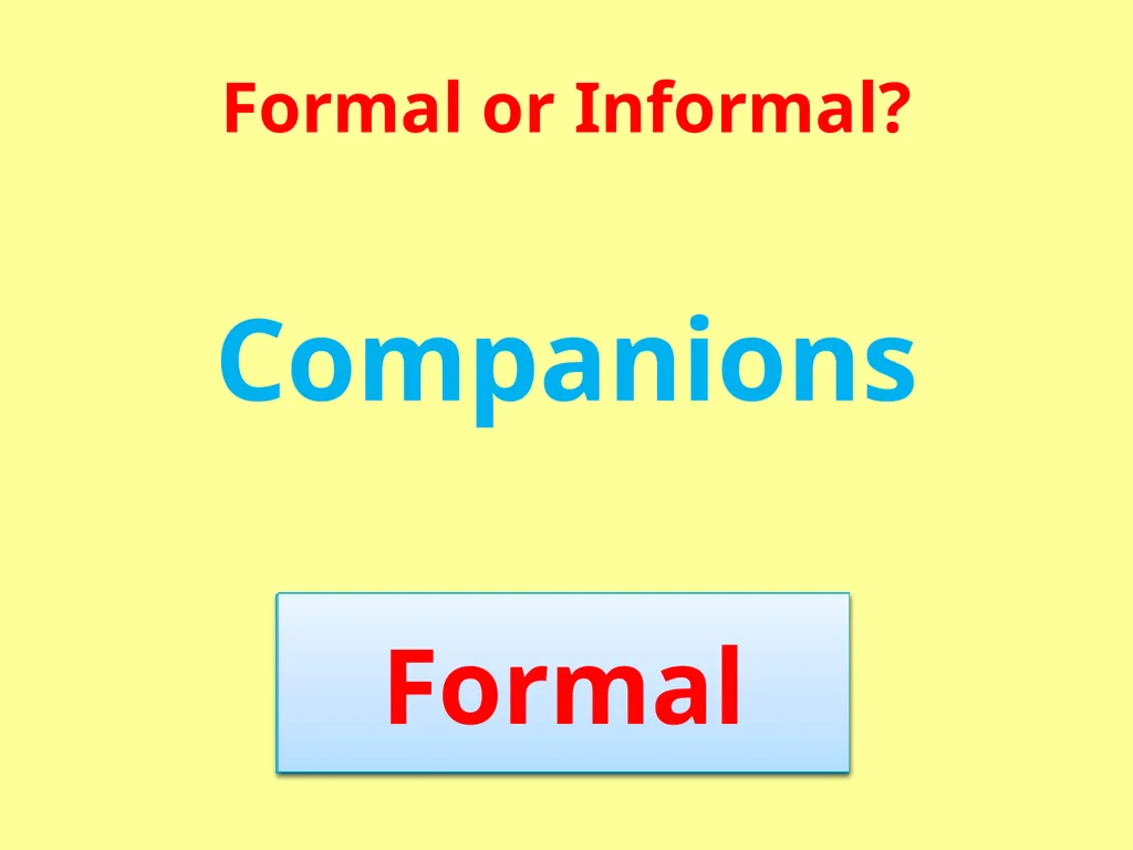 Formal or Informal? Formal We use formal language - slide 13 of 17