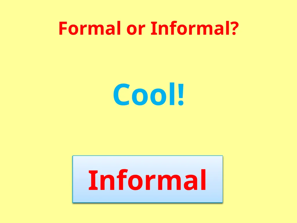 Formal or Informal? Formal We use formal language - slide 15 of 17