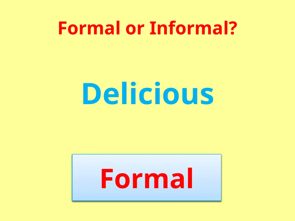 Formal or Informal? Formal We use formal language - slide 16 of 17